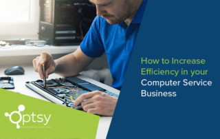 How to Increase Efficiency in your Computer Service Business with Optsy