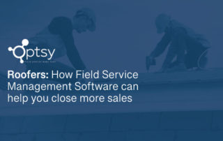 Roofers: How Field Service Management Software can help you close more sales