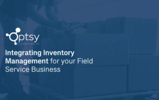 Integrating Inventory Management for your Field Service Business