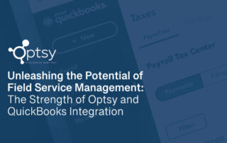 Unleashing the Potential of Field Service Management: The Strength of Optsy and QuickBooks Integration