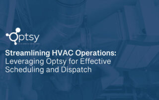 Streamlining HVAC Operations: Leveraging Optsy for Effective Scheduling and Dispatch