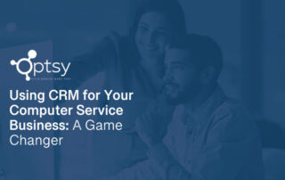 Using CRM for Your Computer Service Business: A Game Changer