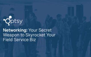 Networking: Your Secret Weapon to Skyrocket Your Field Service Biz